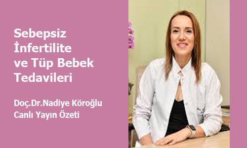 Sebepsiz İnfertilite ve Tüp Bebek Tedavileri.