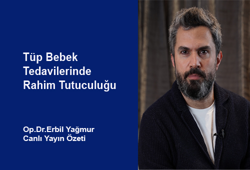 Rahim Tutuculuğu ve Tüp Bebek Tedavileri. Op.Dr.Erbil Yağmur