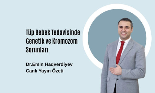 Tüp Bebek Tedavilerinde Genetik ve Kromozom Sorunları.