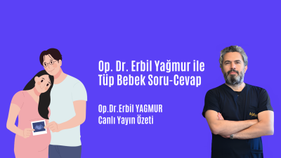 Op. Dr. Erbil Yağmur ile Tüp Bebek Soru-Cevap 