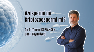 Azospermi mi Kriptozoospermi mi? Op.Dr.Tansel Kaplancan