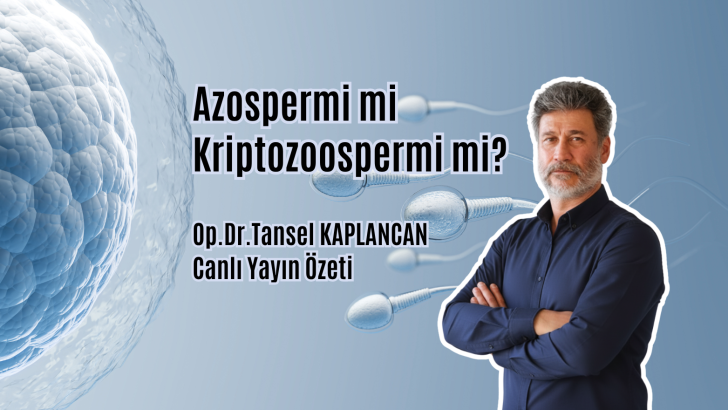 Azospermi mi Kriptozoospermi mi? Op.Dr.Tansel Kaplancan
