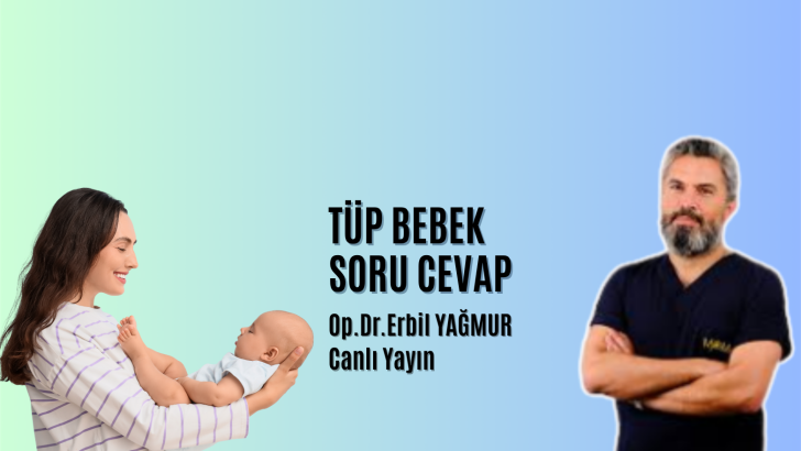 Op.Dr.Erbil Yağmur Tüp Bebek Sorularınızı Cevapladı.