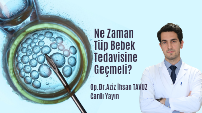 Tüp Bebek Tedavisine Ne zaman Geçilmeli?