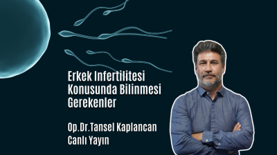 Erkek Infertilitesi Hakkında bilinmesi Gerekenler.Op.Dr.Tansel Kaplancan