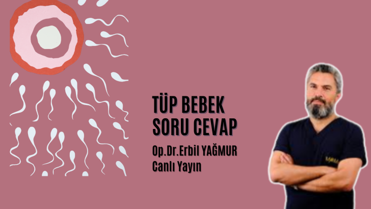 Op.Dr.Erbil Yağmur Tüp Bebek sorularını cevaplıyor