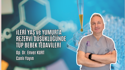 İleri Yaş, Düşük Yumurtalık Rezervinde Tüp Bebek Tedavileri 