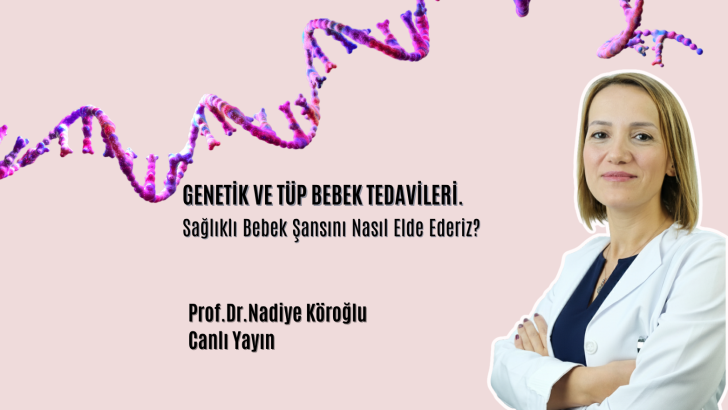 Genetik ve Tüp Bebek tedavileri. Sağlıklı bebek şansını nasıl elde ederiz?