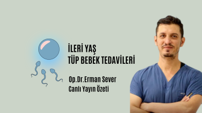 İleri Yaş Tüp Bebek Tedavileri.Op.Dr.Erman Sever