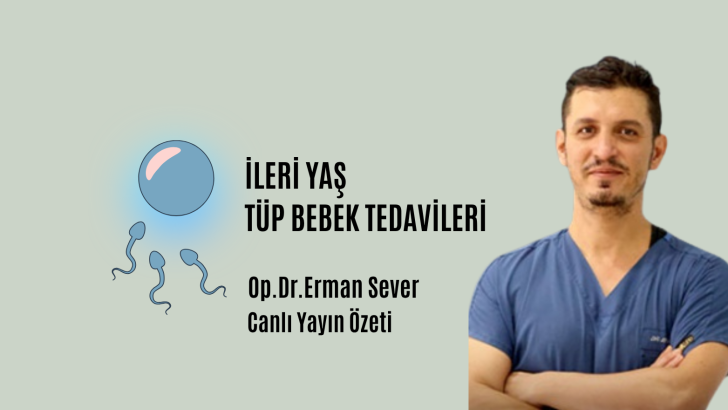 İleri Yaş Tüp Bebek Tedavileri.Op.Dr.Erman Sever