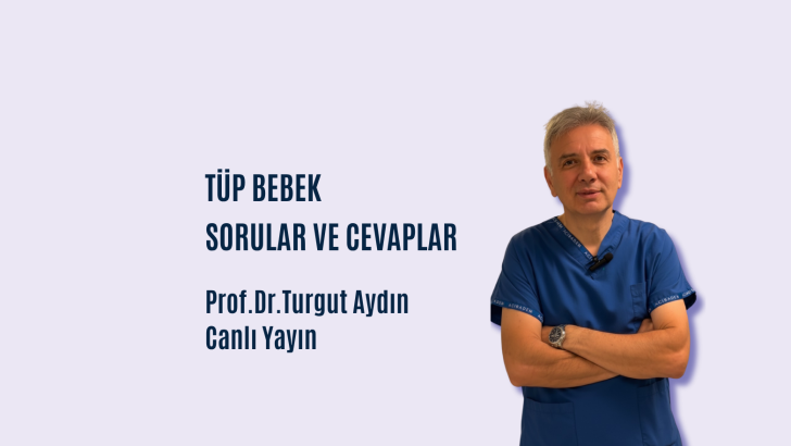 Prof. Dr. Turgut Aydın ile Tüp Bebek Tedavileri