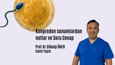Kongreden sunumlardan notlar ve Soru Cevap.Prof.Dr.Gökalp Öner