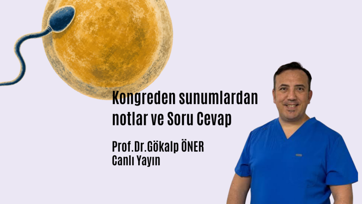 Kongreden sunumlardan notlar ve Soru Cevap.Prof.Dr.Gökalp Öner