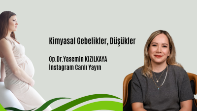 Kimyasal Gebelikler, Düşükler .Op. Dr. Yasemin Kızılkaya